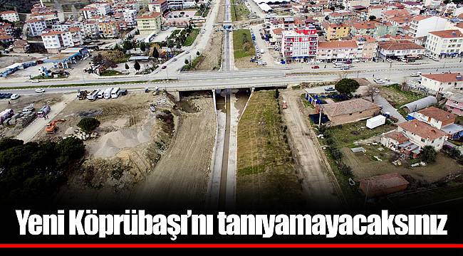 Yeni Köprübaşı’nı tanıyamayacaksınız