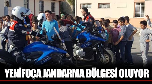 YENİFOÇA JANDARMA BÖLGESİ OLUYOR