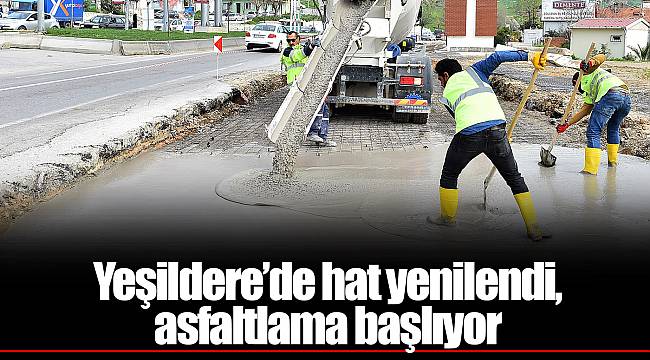 Yeşildere’de hat yenilendi, asfaltlama başlıyor