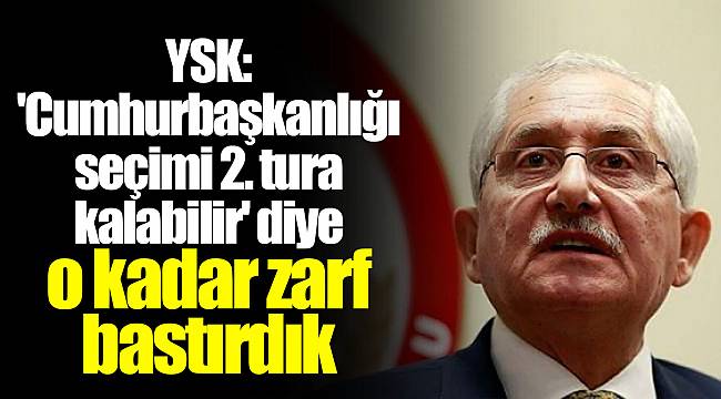 YSK: 'Cumhurbaşkanlığı seçimi 2. tura kalabilir' diye o kadar zarf bastırdık