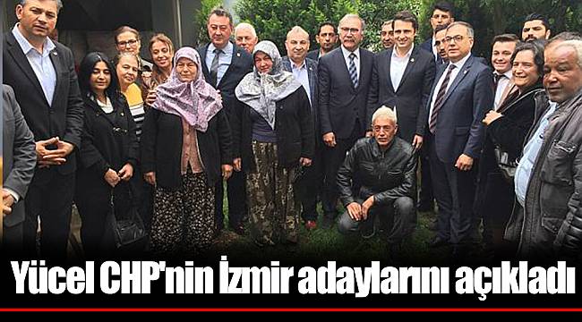 Yücel CHP'nin İzmir adaylarını açıkladı