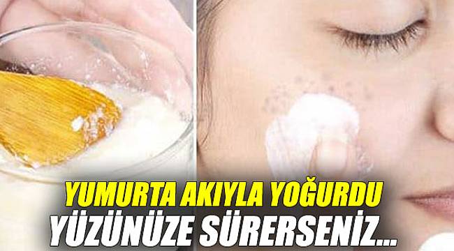 Yumurta akıyla yoğurdu karıştırıp yüzünüze sürerseniz...