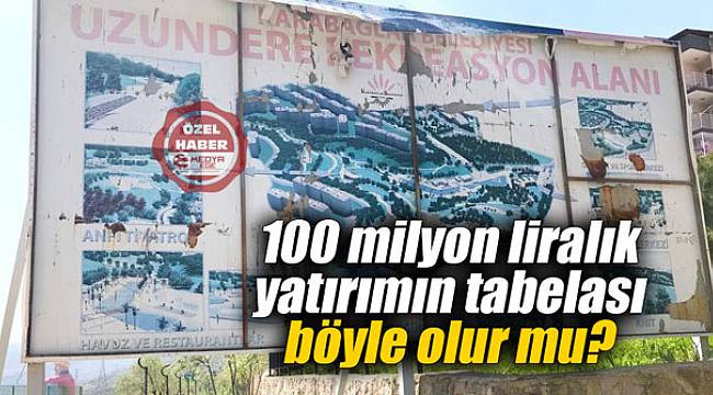 100 milyon liralık yatırımın tabelası böyle olur mu?
