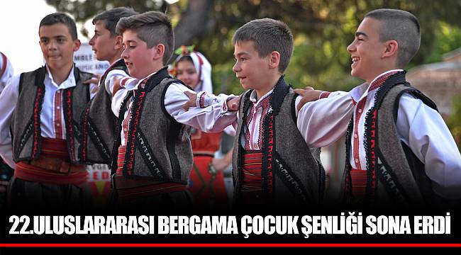 22.ULUSLARARASI BERGAMA ÇOCUK ŞENLİĞİ SONA ERDİ