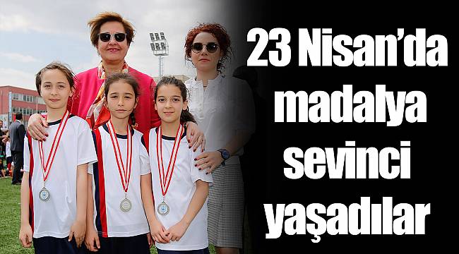 23 Nisan’da madalya sevinci yaşadılar