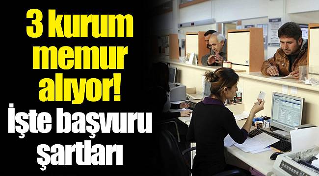 3 kurum memur alıyor! İşte başvuru şartları