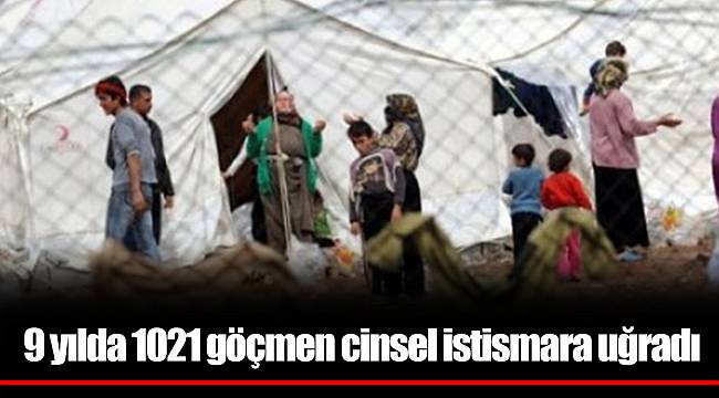 9 yılda 1021 göçmen cinsel istismara uğradı