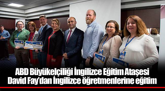 ABD Büyükelçiliği İngilizce Eğitim Ataşesi David Fay’dan İngilizce öğretmenlerine eğitim