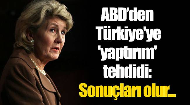 ABD’den Türkiye'ye 'yaptırım' tehdidi: Sonuçları olur...