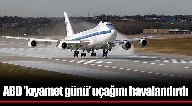 ABD 'kıyamet günü' uçağını havalandırdı