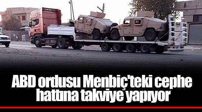ABD ordusu Menbiç'teki cephe hattına takviye yapıyor