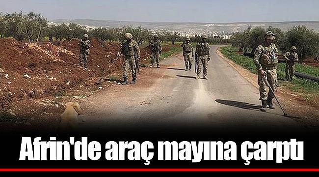 Afrin'de araç mayına çarptı