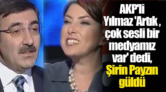AKP'li Yılmaz 'Artık çok sesli bir medyamız var' dedi, Şirin Payzın güldü