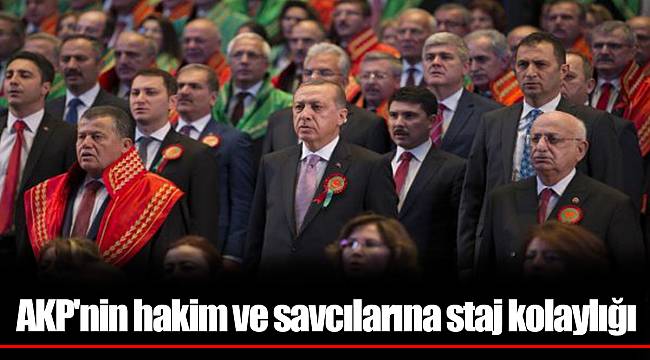 AKP'nin hakim ve savcılarına staj kolaylığı