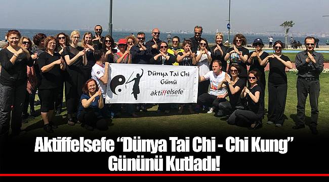 Aktiffelsefe “Dünya Tai Chi - Chi Kung” Gününü Kutladı!