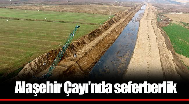 Alaşehir Çayı’nda seferberlik