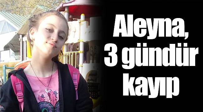 Aleyna, 3 gündür kayıp