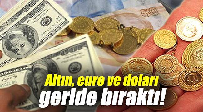 Altın, euro ve doları geride bıraktı!