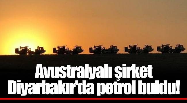 Avustralyalı şirket Diyarbakır'da petrol buldu!