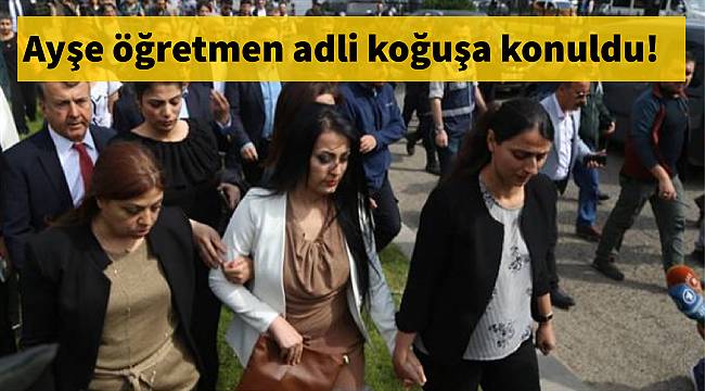 Ayşe öğretmen adli koğuşa konuldu!