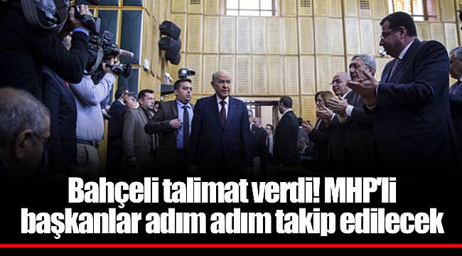 Bahçeli talimat verdi! MHP'li başkanlar adım adım takip edilecek