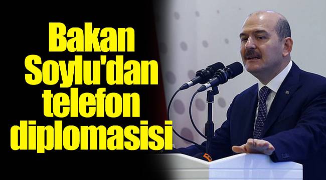 Bakan Soylu'dan telefon diplomasisi