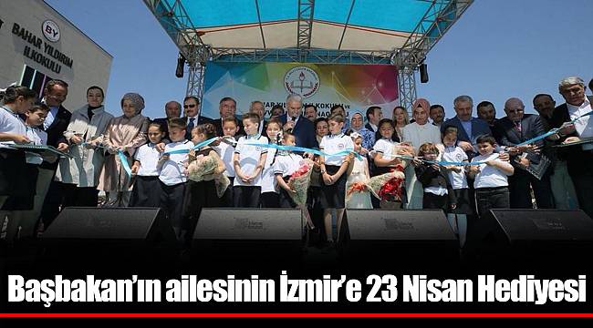 Başbakan’ın ailesinin İzmir’e 23 Nisan Hediyesi