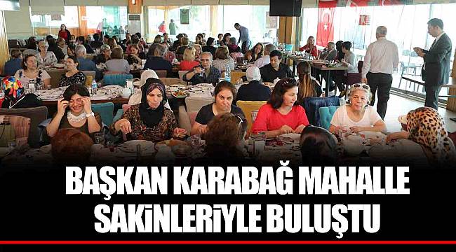 BAŞKAN KARABAĞ MAHALLE SAKİNLERİYLE BULUŞTU
