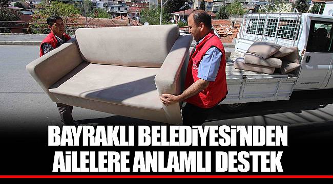 BAYRAKLI BELEDİYESİ’NDEN AİLELERE ANLAMLI DESTEK