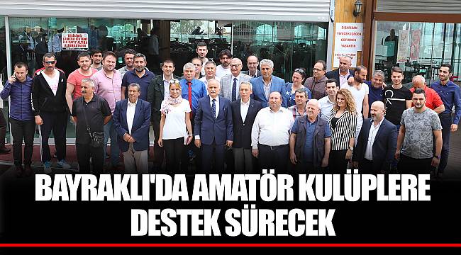 BAYRAKLI'DA AMATÖR KULÜPLERE DESTEK SÜRECEK