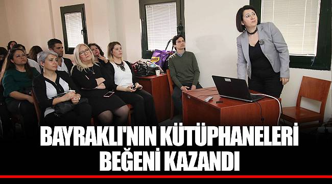 BAYRAKLI'NIN KÜTÜPHANELERİ BEĞENİ KAZANDI
