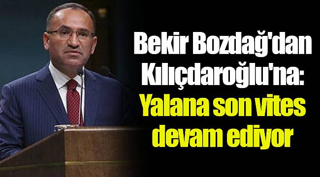 Bekir Bozdağ'dan Kılıçdaroğlu'na: Yalana son vites devam ediyor