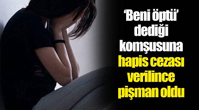 ‘Beni öptü’ dediği komşusuna hapis cezası verilince pişman oldu
