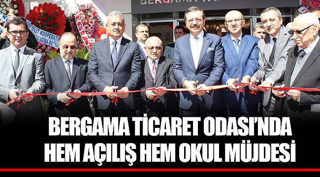 BERGAMA TİCARET ODASI’NDA HEM AÇILIŞ HEM OKUL MÜJDESİ