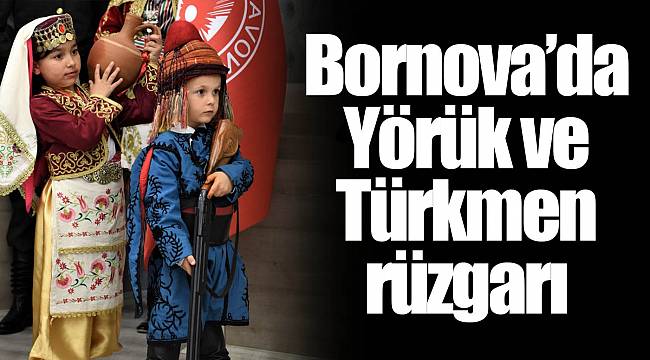 Bornova’da Yörük ve Türkmen rüzgarı