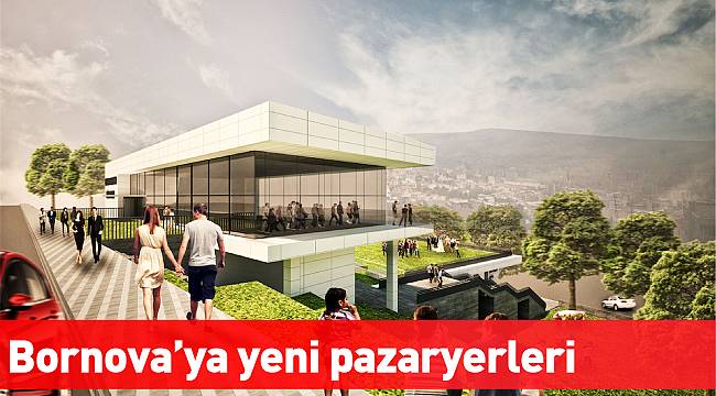 Bornova’ya yeni pazaryerleri