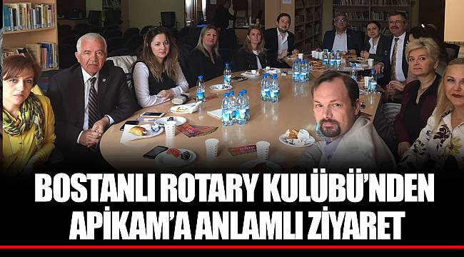 BOSTANLI ROTARY KULÜBÜ’NDEN APİKAM’A ANLAMLI ZİYARET