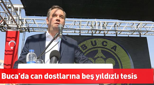 Buca’da can dostlarına beş yıldızlı tesis