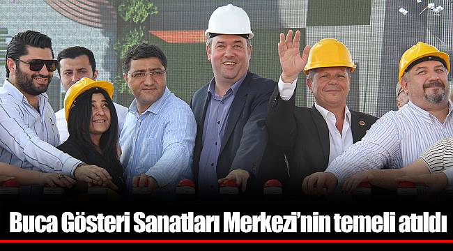 Buca Gösteri Sanatları Merkezi’nin temeli atıldı