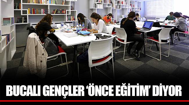 BUCALI GENÇLER ‘ÖNCE EĞİTİM’ DİYOR