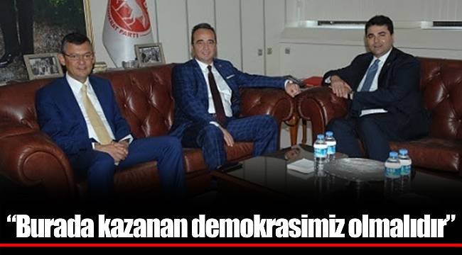 “Burada kazanan demokrasimiz olmalıdır”