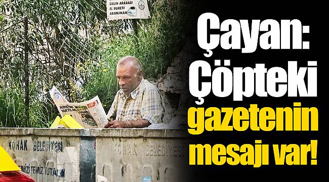 Çayan: Çöpteki gazetenin mesajı var!