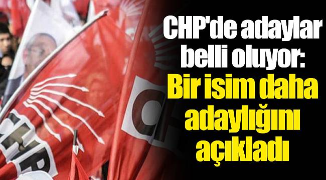 CHP'de adaylar belli oluyor: Bir isim daha adaylığını açıkladı