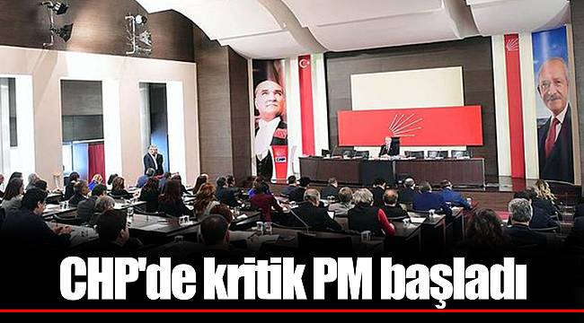 CHP'de kritik PM başladı