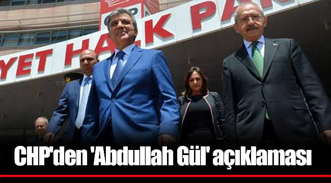 CHP'den 'Abdullah Gül' açıklaması