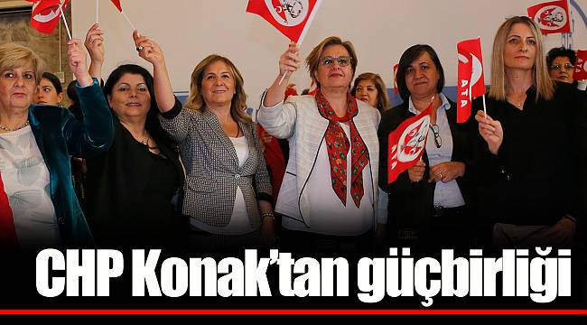 CHP Konak’tan güçbirliği