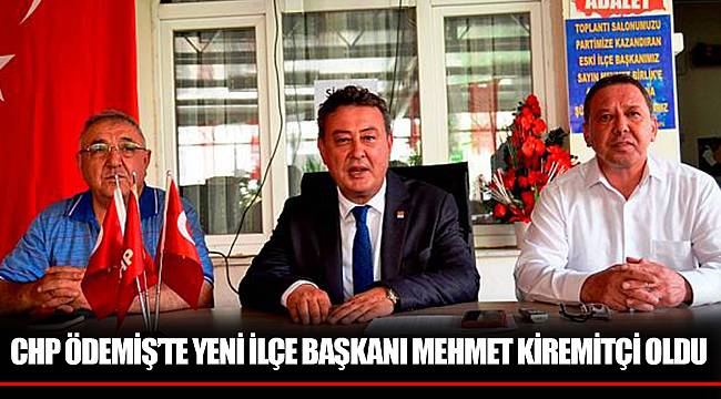 CHP ÖDEMİŞ'TE YENİ İLÇE BAŞKANI MEHMET KİREMİTÇİ OLDU