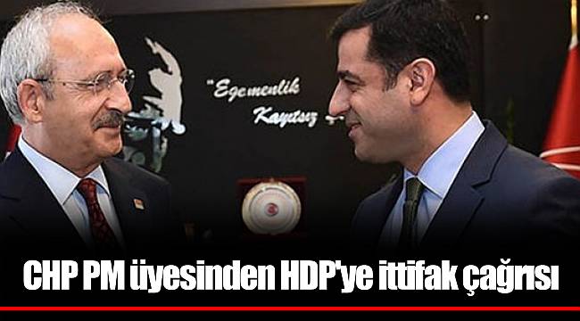 CHP PM üyesinden HDP'ye ittifak çağrısı