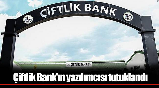 Çiftlik Bank'ın yazılımcısı tutuklandı