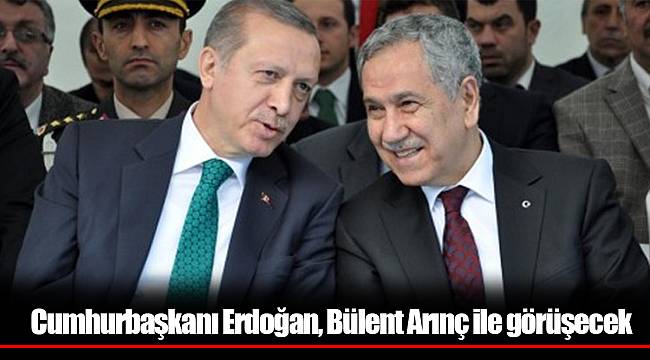 Cumhurbaşkanı Erdoğan, Bülent Arınç ile görüşecek